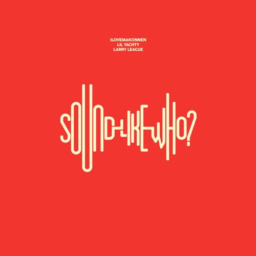 New Music: ILoveMakonnen Ft. Lil Yachty & Larry League – Sound Like&nbsp;Who