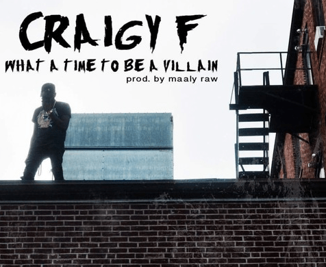 ICYMI: Craigy F – What A Time To Be A Villain (Prod. by Maaly&nbsp;Raw)