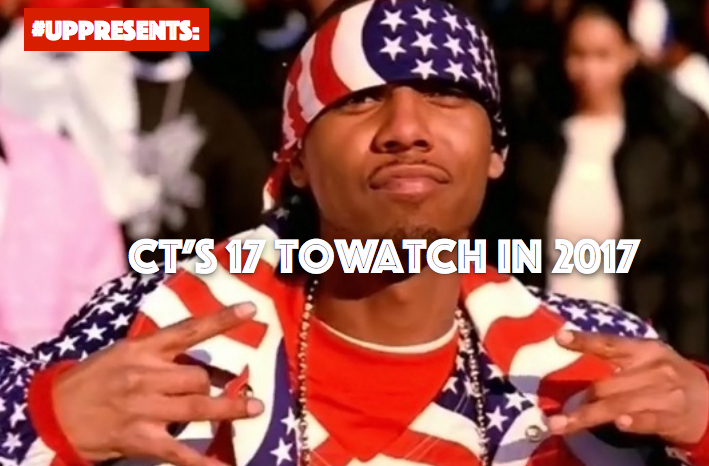 #UPPresents: CT’s 17 To Watch In&nbsp;2017