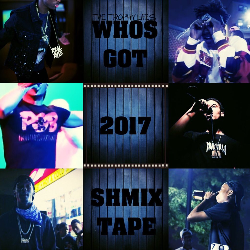 Mixtape: Trophy Life Presents – Who’s Got 2017&nbsp;Shmixtape