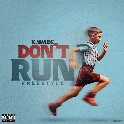 Music: X Wade – Don’t Run&nbsp;(Freestyle)